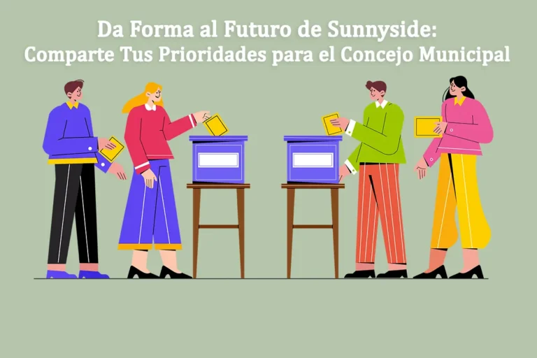 Da Forma al Futuro de Sunnyside: Comparte Tus Prioridades para el Concejo Municipal