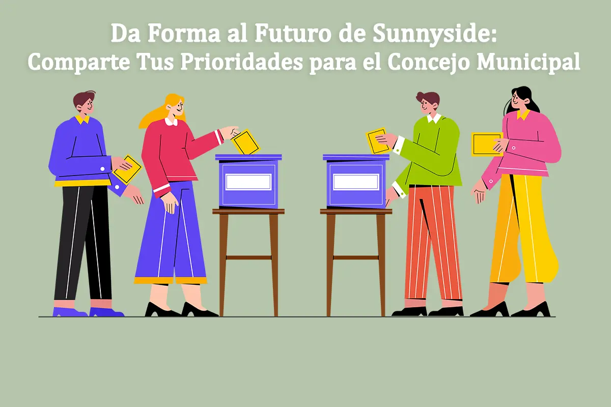 Da Forma al Futuro de Sunnyside: Comparte Tus Prioridades para el Concejo Municipal